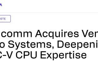 高通宣布收购 RISC-V 初创企业 Ventana 微系统公司